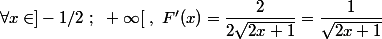 \forall x\in]-1/2~;~+\infty[~,~F'(x)=\dfrac{2}{2\sqrt{2x+1}}=\dfrac{1}{\sqrt{2x+1}}